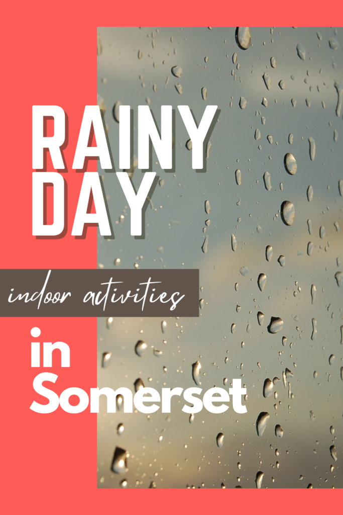 Rainy Day indoor activities in Somerset